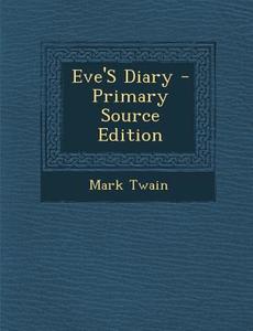 Eve's Diary - Primary Source Edition di Mark Twain edito da Nabu Press