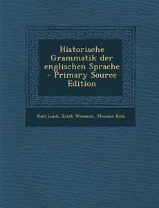 Historische Grammatik Der Englischen Sprache - Primary Source Edition di Karl Luick, Erich Wiessner, Theodor Katz edito da Nabu Press