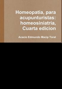 Homeopatia, para acupunturistas di Acacio Edmundo Macip Toral edito da Lulu.com