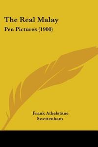 The Real Malay: Pen Pictures (1900) di Frank Athelstane Swettenham edito da Kessinger Publishing