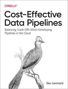 Cost-Effective Data Pipelines di Sev Leonard edito da OREILLY MEDIA
