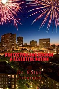 Protecting and Serving a Resentful Nation di Rufus O. Jimerson, Dr Rufus O. Jimerson edito da Createspace