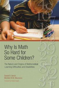 Why Is Math So Hard for Some Children?: The Nature and Origins of Mathematical Learning Difficulties and Disabilities di Daniel Berch edito da BROOKES PUB