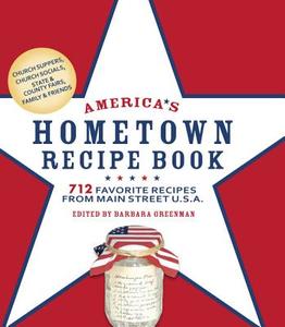 America's Hometown Recipe Book: 712 Favorite Recipes from Main Street U.S.A. di Barbara Greenman edito da BLACK DOG & LEVENTHAL