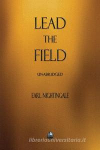 Lead the Field di Earl Nightingale edito da Supine Press