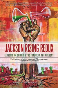 Jackson Rising Redux: Lessons on Building the Future in the Present di Kali Akuno, Ajamu Nangwaya edito da PM PR