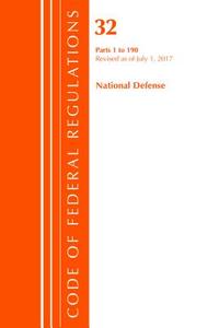 Code of Federal Regulations, Title 32 National Defense 1-190, Revised as of July 1, 2017 di Office of the Federal Register (U.S.) edito da Rowman & Littlefield