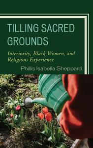 Tilling Sacred Grounds di Phillis Isabella Sheppard edito da Lexington Books