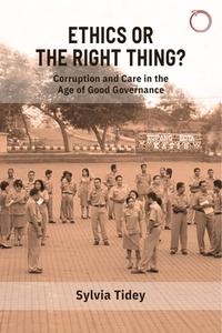 Ethics Or The Right Thing? - Corruption And Care In The Age Of Good Governance di Sylvia Tidey edito da Hau