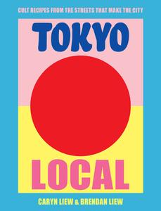 Tokyo Local di Caryn Liew, Brendan Liew edito da Abrams & Chronicle Books