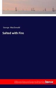 Salted with Fire di George Macdonald edito da hansebooks