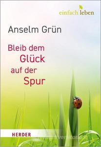 Bleib dem Glück auf der Spur di Anselm Grün edito da Herder Verlag GmbH