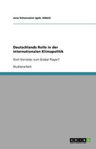 Deutschlands Rolle in der internationalen Klimapolitik di Jana Schwenzien (geb. Göbel) edito da GRIN Publishing