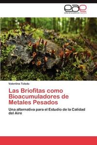 Las Briofitas como Bioacumuladores de Metales Pesados di Valentina Toledo edito da EAE