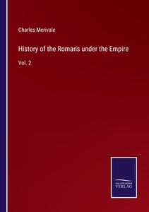 History of the Romans under the Empire di Charles Merivale edito da Salzwasser-Verlag