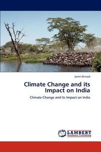 Climate Change and its Impact on India di Jamil Ahmad edito da LAP Lambert Academic Publishing