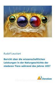Bericht über die wissenschaftlichen Leistungen in der Naturgeschichte der niederen Tiere während des Jahres 1857 di Rudolf Leuckart edito da Literaricon Verlag UG