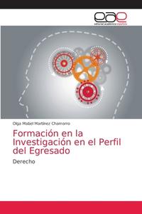 Formación en la Investigación en el Perfil del Egresado di Olga Mabel Martínez Chamorro edito da Editorial Académica Española