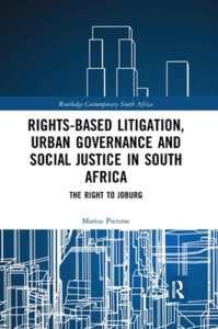 Rights-based Litigation, Urban Governance And Social Justice In South Africa di Marius Pieterse edito da Taylor & Francis Ltd