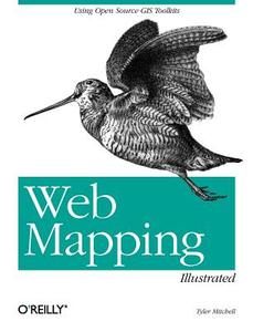 Web Mapping Illustrated: Using Open Source GIS Toolkits di Tyler Mitchell edito da OREILLY MEDIA