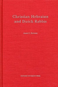Katchen, A: Christian Hebraists and Dutch Rabbis di Aaron L. Katchen edito da Harvard University Press