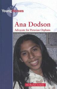 Ana Dodson: Advocate for Peruvian Orphans di Rachel Lynette edito da KidHaven Press