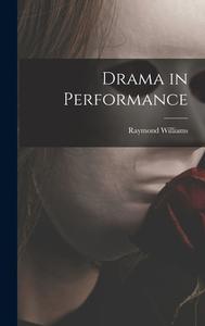 Drama in Performance di Raymond Williams edito da LIGHTNING SOURCE INC