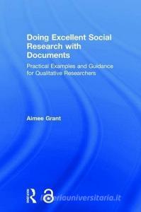 Doing Excellent Social Research with Documents di Aimee (Cardiff University Grant edito da Taylor & Francis Ltd