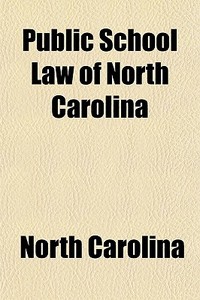 Public School Law Of North Carolina di North Carolina edito da General Books Llc