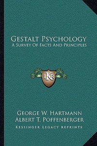 Gestalt Psychology: A Survey of Facts and Principles di George W. Hartmann edito da Kessinger Publishing