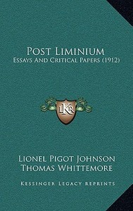 Post Liminium: Essays and Critical Papers (1912) di Lionel Pigot Johnson edito da Kessinger Publishing