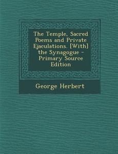 The Temple, Sacred Poems and Private Ejaculations. [With] the Synagogue - Primary Source Edition di George Herbert edito da Nabu Press