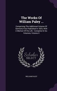 The Works Of William Paley ... di William Paley edito da Palala Press