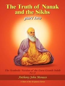 The Truth of Nanak and the Sikhs part two di Anthony John Monaco edito da AuthorHouse
