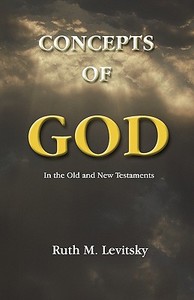 Concepts of God: In the Old and New Testaments di Ruth M. Levitsky edito da Booksurge Publishing