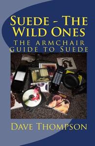 Suede - The Wild Ones: The Armchair Guide to Suede di Dave Thompson edito da Createspace