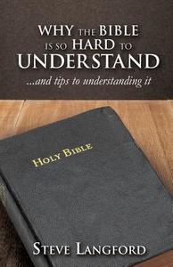 Why the Bible Is So Hard to Understand di Steve Langford edito da XULON PR