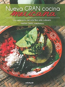 Nueva Gran Cocina Mexicana / New Traditional Mexican Cooking di Martha Chapa edito da AGUILAR