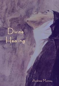 Divine Healing di Andrew Murray edito da INDOEUROPEANPUBLISHING.COM
