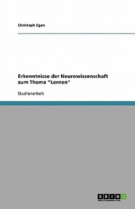 Erkenntnisse der Neurowissenschaft zum Thema "Lernen" di Christoph Egen edito da GRIN Verlag