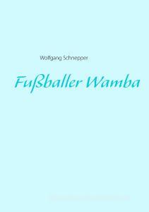 Fußballer Wamba di Wolfgang Schnepper edito da Books on Demand