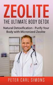 Zeolite - The Ultimate Body Detox di Peter Carl Simons edito da Books on Demand