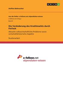 Die Veränderung des Kreditmarkts durch FinTech di Steffen Baltruschat edito da GRIN Verlag