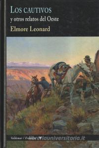 Los cautivos : y otros relatos del Oeste di Elmore Leonard edito da Valdemar