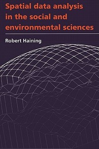 Spatial Data Analysis in the Social and Environmental Sciences di Robert Haining edito da Cambridge University Press