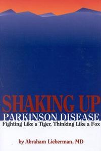 Shaking Up Parkinson Disease: Fighting Like A Tiger, Thinking Like A Fox di Abraham N. Lieberman edito da Jones And Bartlett Publishers, Inc