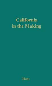 California in the Making di Tristram Hunt, Rockwell Dennis Hunt, Unknown edito da Greenwood Press