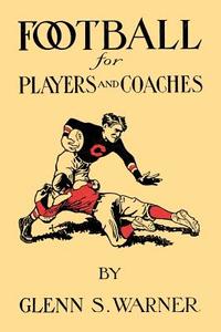 A Course in Football for Players and Coaches di Glenn Scobey Warner edito da TUXEDO PR