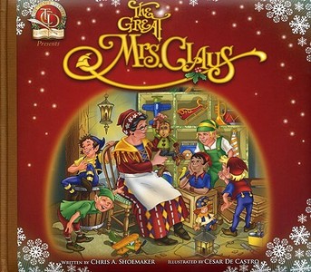 Great Mrs Claus di Chris A. Shoemaker edito da The Claus Family Christmas