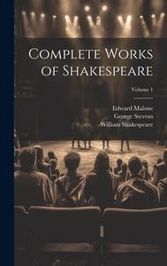 Complete Works of Shakespeare; Volume 1 di William Shakespeare, Edward Malone, George Stevens edito da LEGARE STREET PR